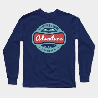 Life is a Daring Adventure Long Sleeve T-Shirt